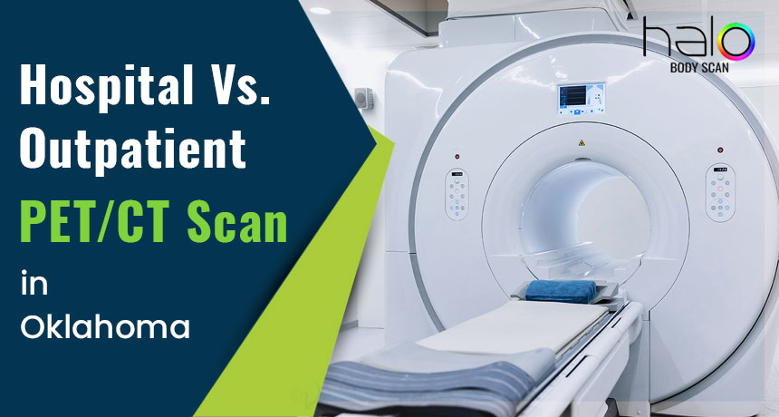 Hospital vs. Outpatient PET/CT Scans in Oklahoma City