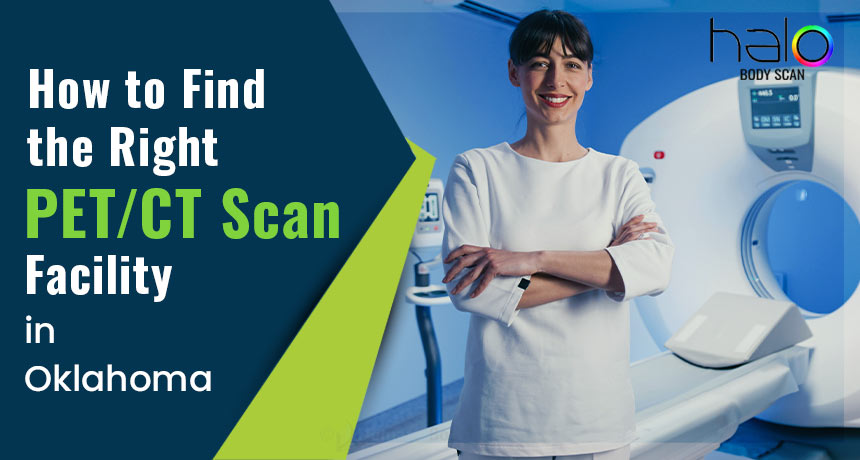 How to Find the Right PET/CT Scan Facility in Oklahoma City