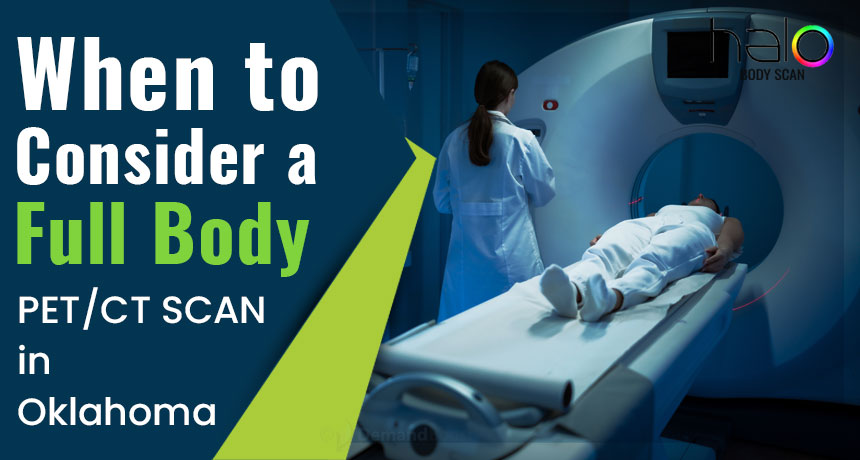 When to Consider a Full-Body PET/CT Scan in Oklahoma City