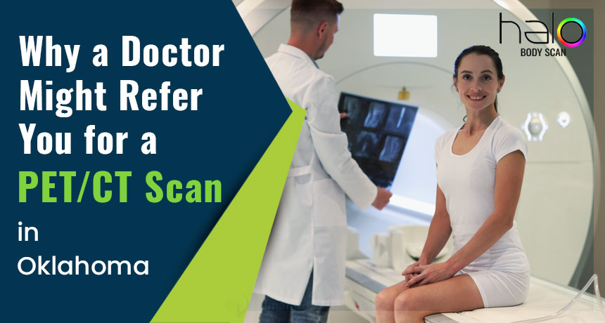 Why a Doctor Might Refer You for a PET/CT Scan in Oklahoma City